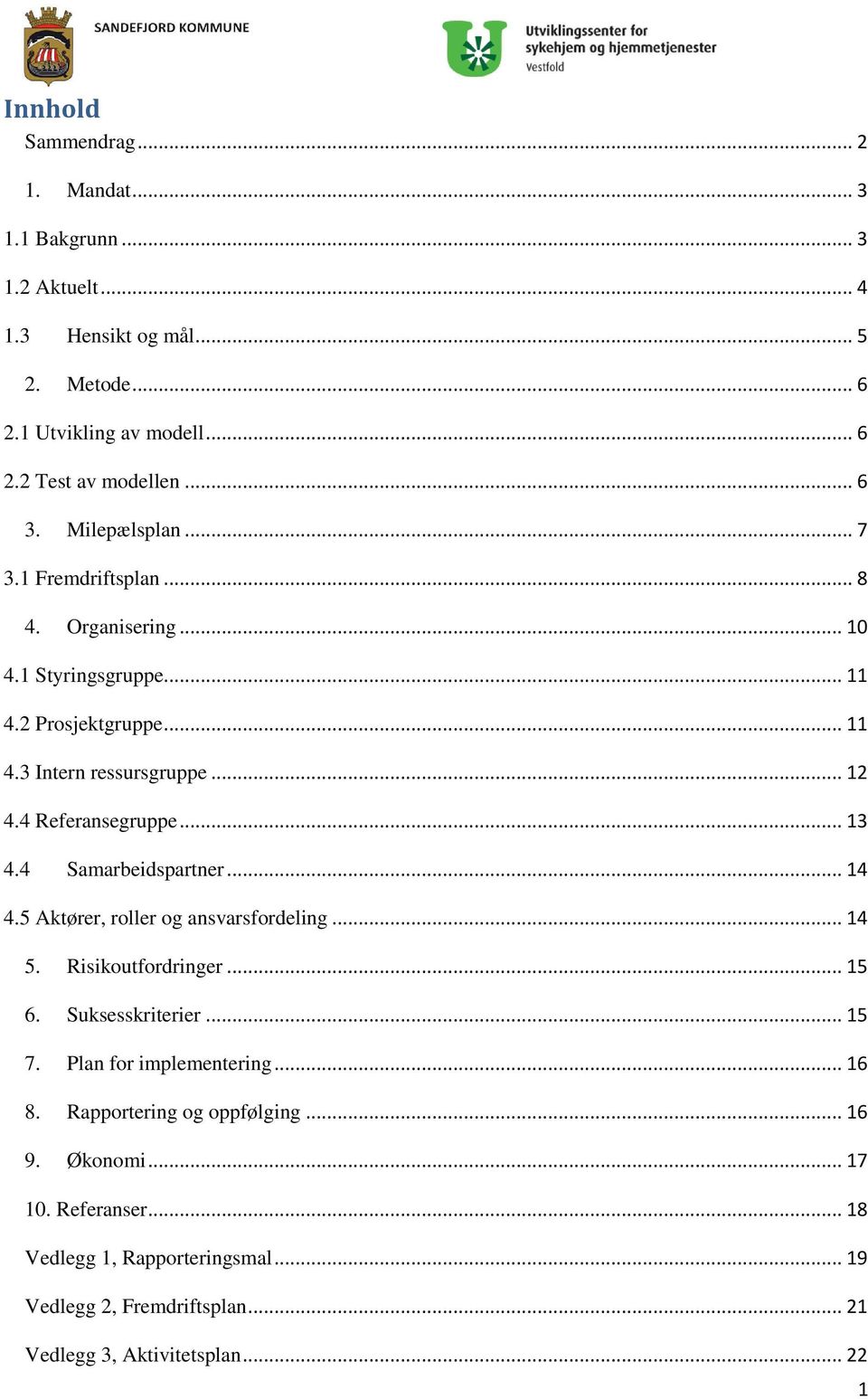 .. 13 4.4 Samarbeidspartner... 14 4.5 Aktører, roller og ansvarsfordeling... 14 5. Risikoutfordringer... 15 6. Suksesskriterier... 15 7. Plan for implementering... 16 8.