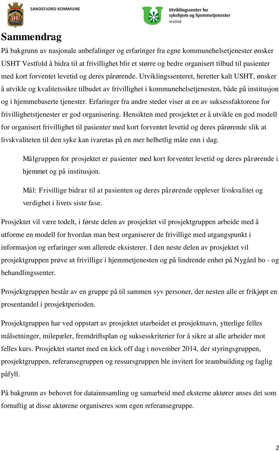 Utviklingssenteret, heretter kalt USHT, ønsker å utvikle og kvalitetssikre tilbudet av frivillighet i kommunehelsetjenesten, både på institusjon og i hjemmebaserte tjenester.