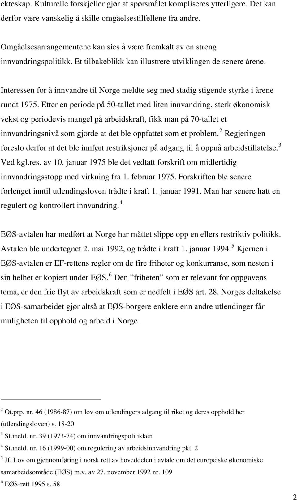 Interessen for å innvandre til Norge meldte seg med stadig stigende styrke i årene rundt 1975.