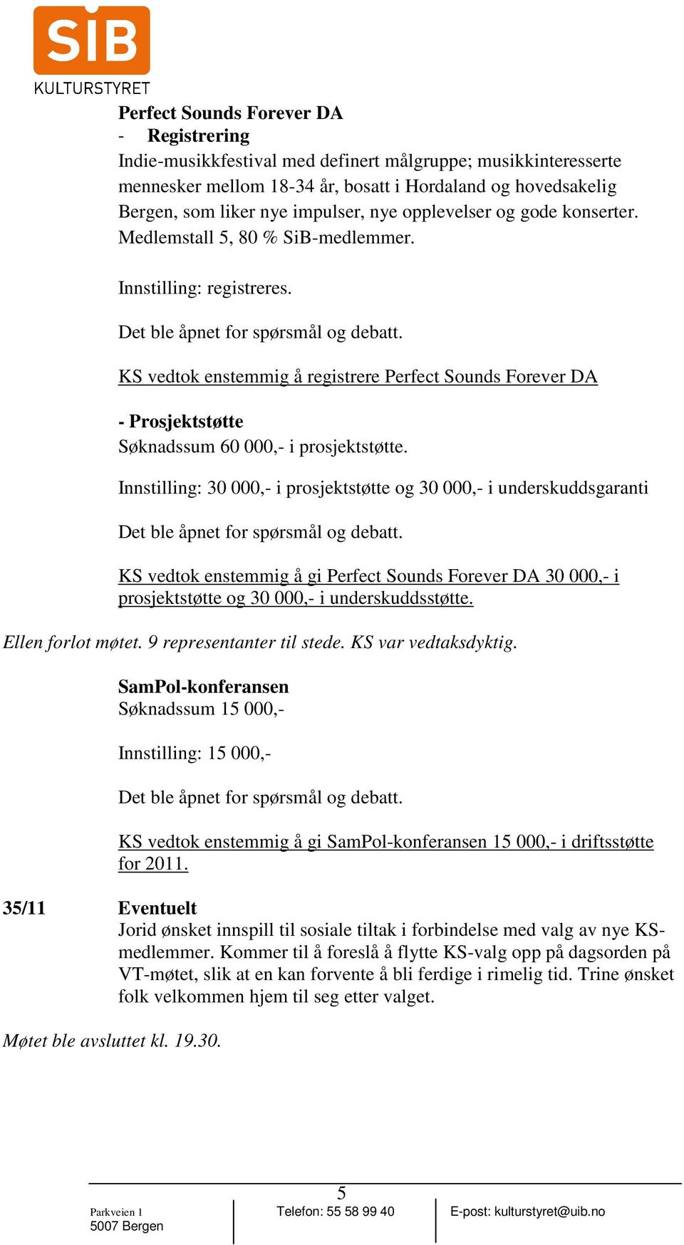 KS vedtok enstemmig å registrere Perfect Sounds Forever DA - Prosjektstøtte Søknadssum 60 000,- i prosjektstøtte.