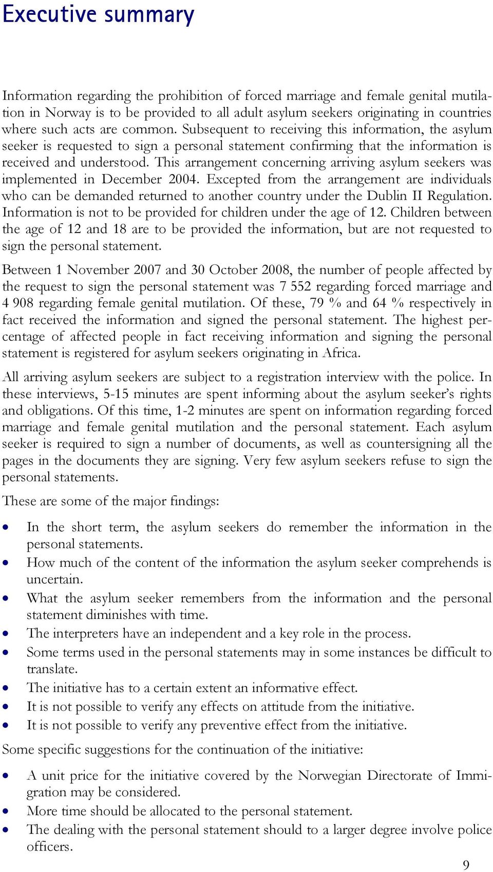 This arrangement concerning arriving asylum seekers was implemented in December 2004.