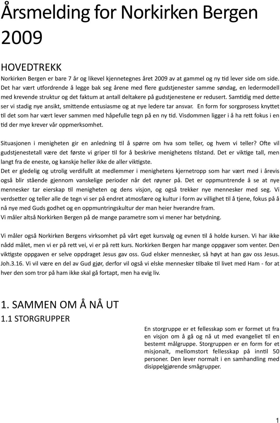 SamDdig med deoe ser vi stadig nye ansikt, smioende entusiasme og at nye ledere tar ansvar. En form for sorgprosess knyoet Dl det som har vært lever sammen med håpefulle tegn på en ny Dd.