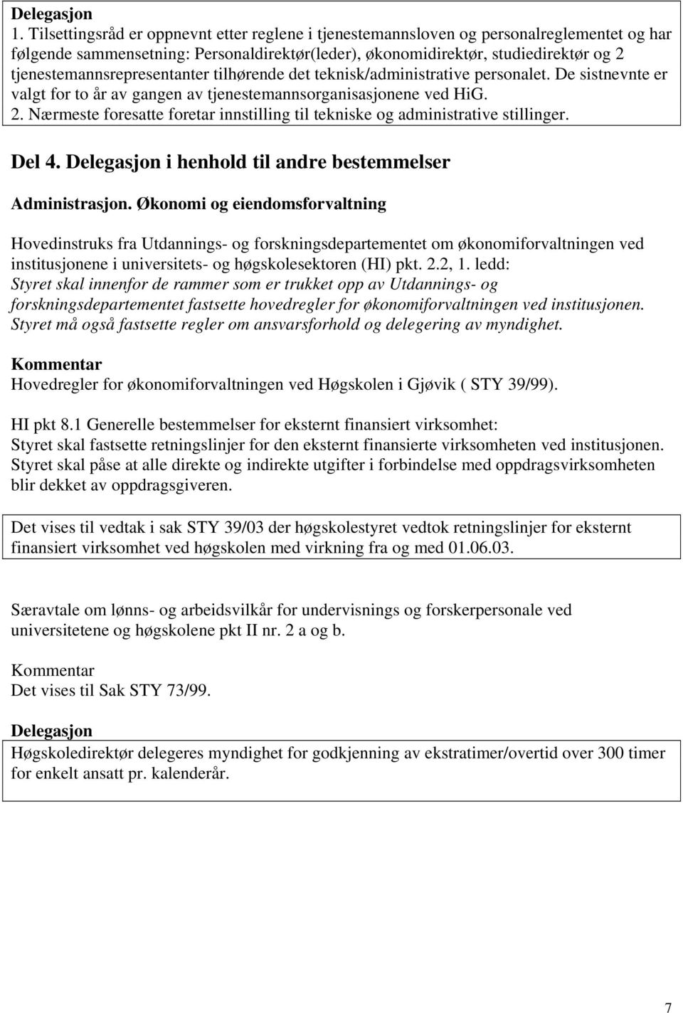 Nærmeste foresatte foretar innstilling til tekniske og administrative stillinger. Del 4. i henhold til andre bestemmelser Administrasjon.