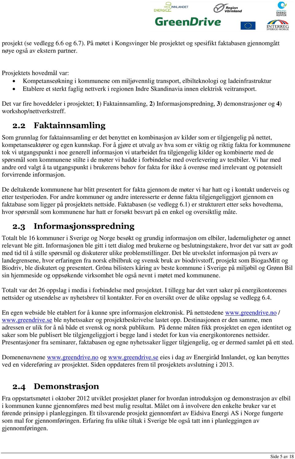 veitransport. Det var fire hoveddeler i prosjektet; 1) Faktainnsamling, 2)