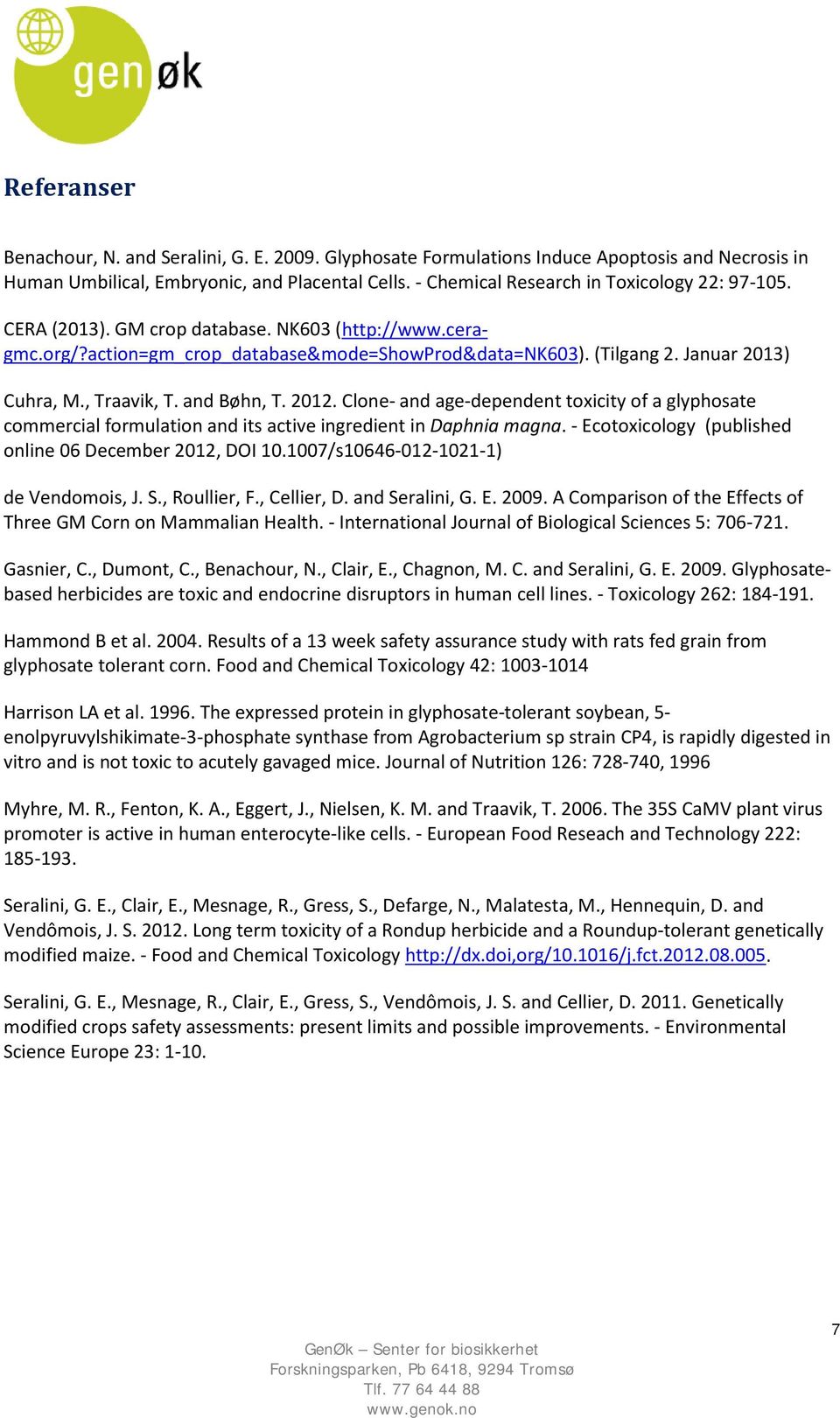 , Traavik, T. and Bøhn, T. 2012. Clone- and age-dependent toxicity of a glyphosate commercial formulation and its active ingredient in Daphnia magna.