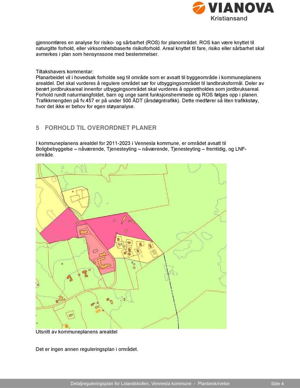 Tiltakshavers kommentar: Planarbeidet vil i hovedsak forholde seg til område som er avsatt til byggeområde i kommuneplanens arealdel.