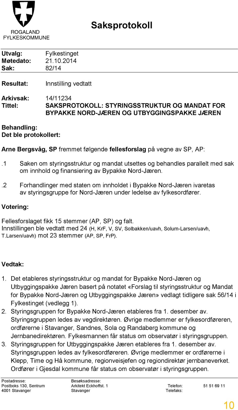 Arne Bergsvåg, SP fremmet følgende fellesforslag på vegne av SP, AP:.1 Saken om styringsstruktur og mandat utsettes og behandles parallelt med sak om innhold og finansiering av Bypakke Nord-Jæren.