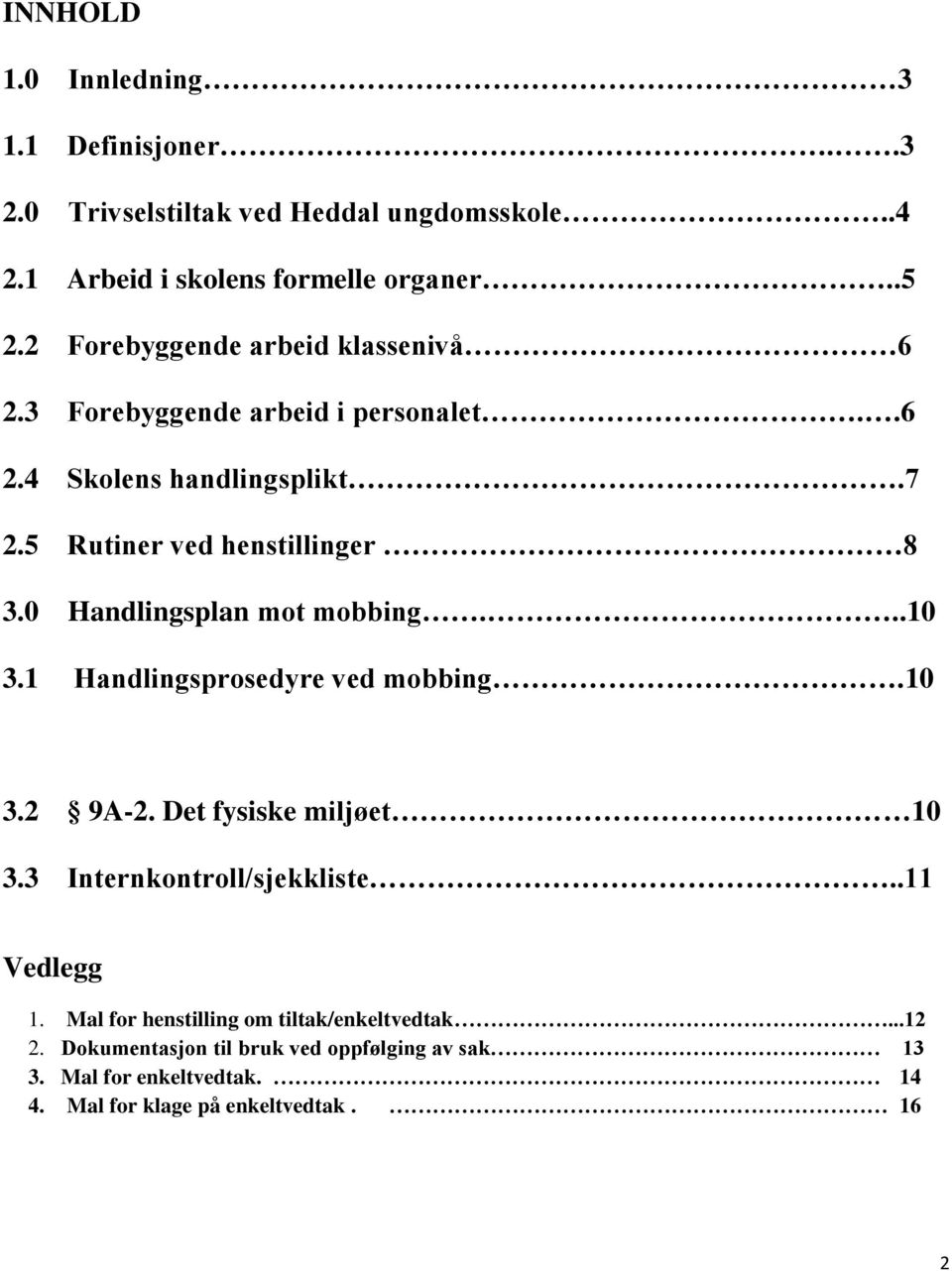 0 Handlingsplan mot mobbing...10 3.1 Handlingsprosedyre ved mobbing.10 3.2 9A-2. Det fysiske miljøet 10 3.3 Internkontroll/sjekkliste..11 Vedlegg 1.