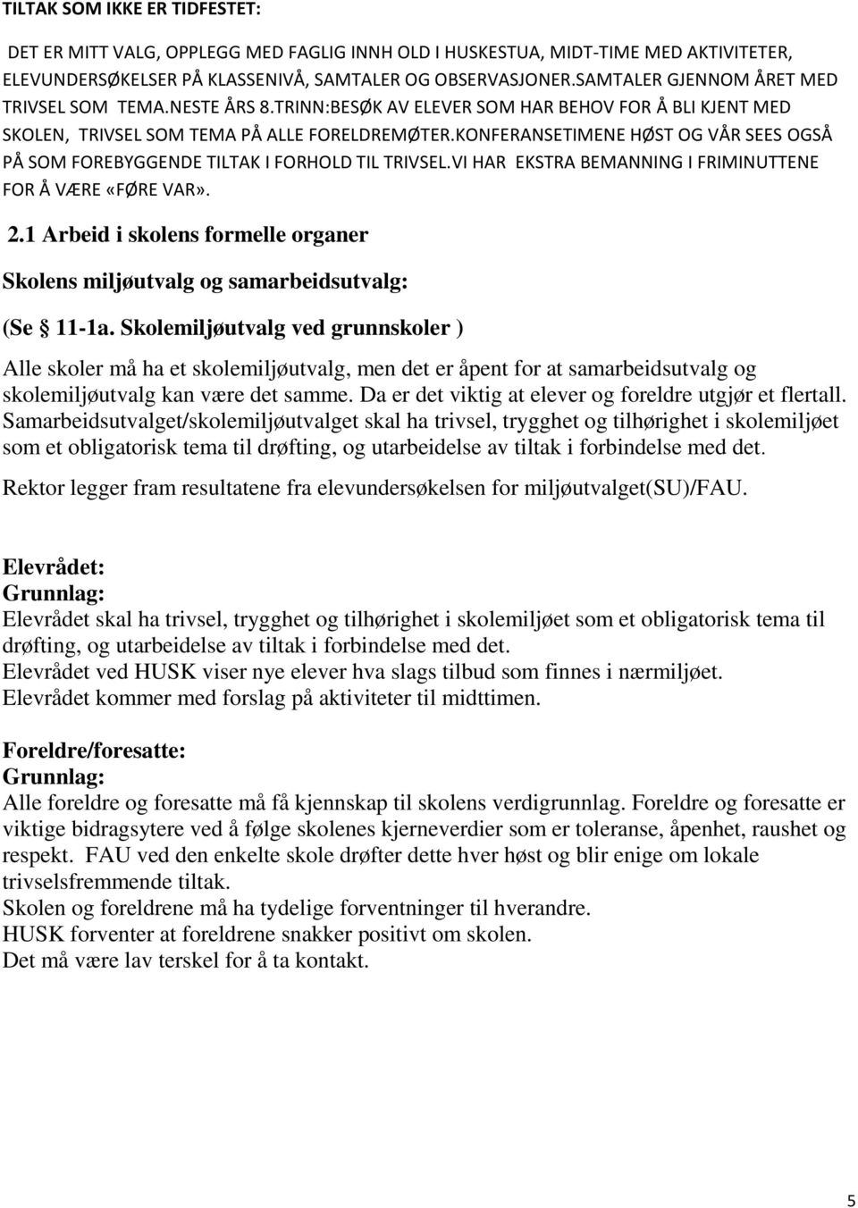 KONFERANSETIMENE HØST OG VÅR SEES OGSÅ PÅ SOM FOREBYGGENDE TILTAK I FORHOLD TIL TRIVSEL.VI HAR EKSTRA BEMANNING I FRIMINUTTENE FOR Å VÆRE «FØRE VAR». 2.