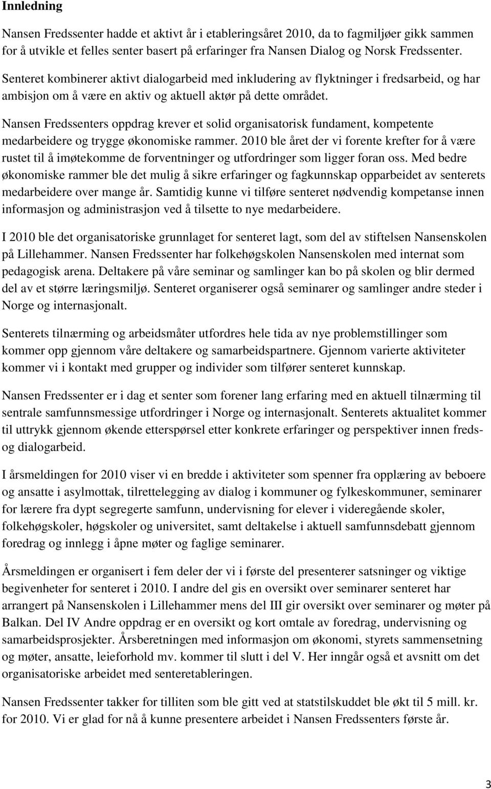 Nansen Fredssenters oppdrag krever et solid organisatorisk fundament, kompetente medarbeidere og trygge økonomiske rammer.