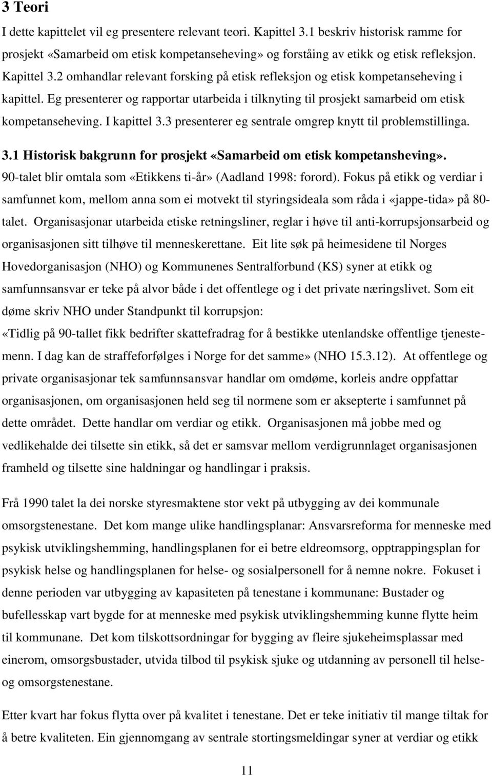 I kapittel 3.3 presenterer eg sentrale omgrep knytt til problemstillinga. 3.1 Historisk bakgrunn for prosjekt «Samarbeid om etisk kompetansheving».