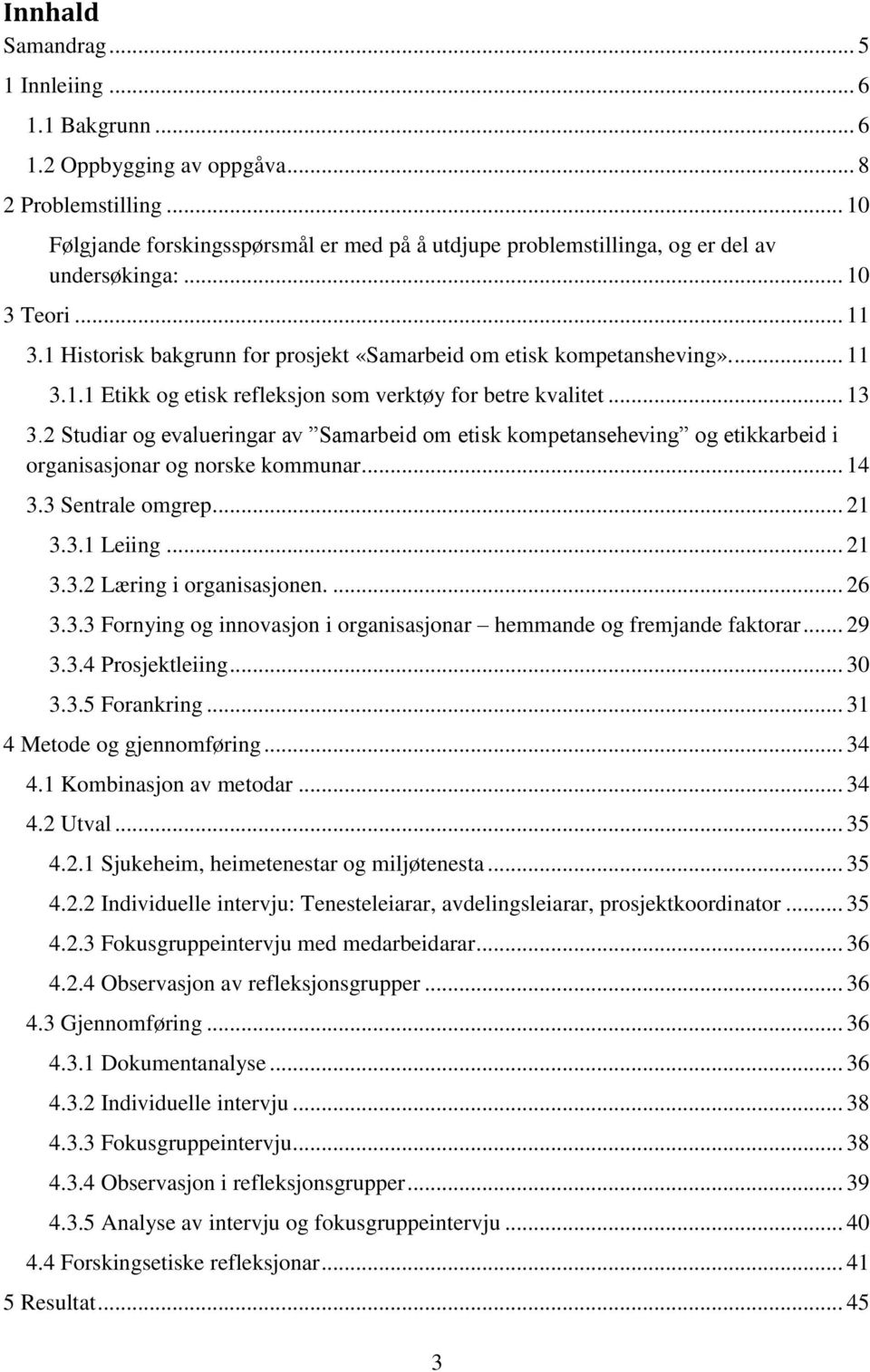 .. 13 3.2 Studiar og evalueringar av Samarbeid om etisk kompetanseheving og etikkarbeid i organisasjonar og norske kommunar... 14 3.3 Sentrale omgrep... 21 3.3.1 Leiing... 21 3.3.2 Læring i organisasjonen.