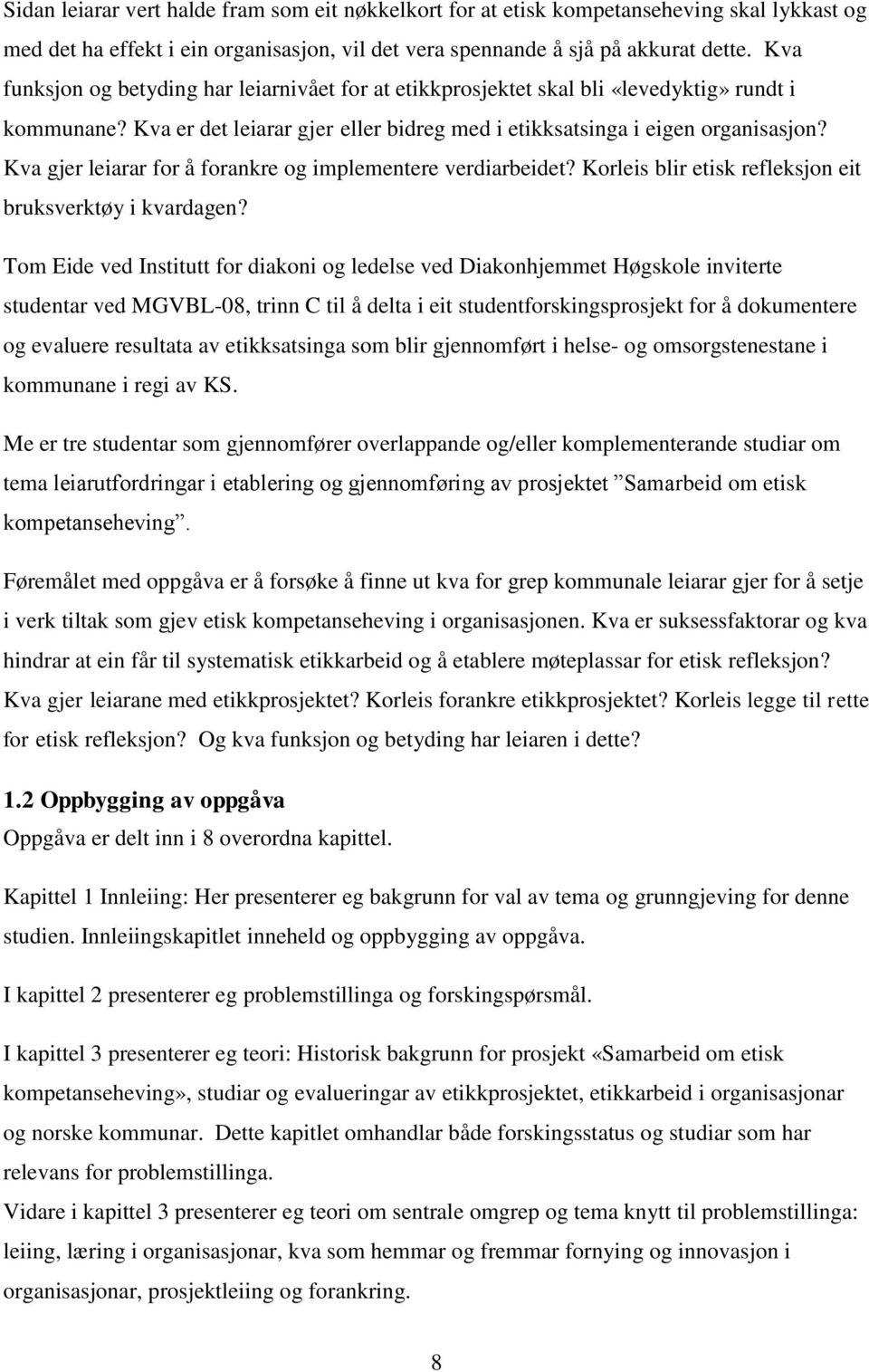 Kva gjer leiarar for å forankre og implementere verdiarbeidet? Korleis blir etisk refleksjon eit bruksverktøy i kvardagen?