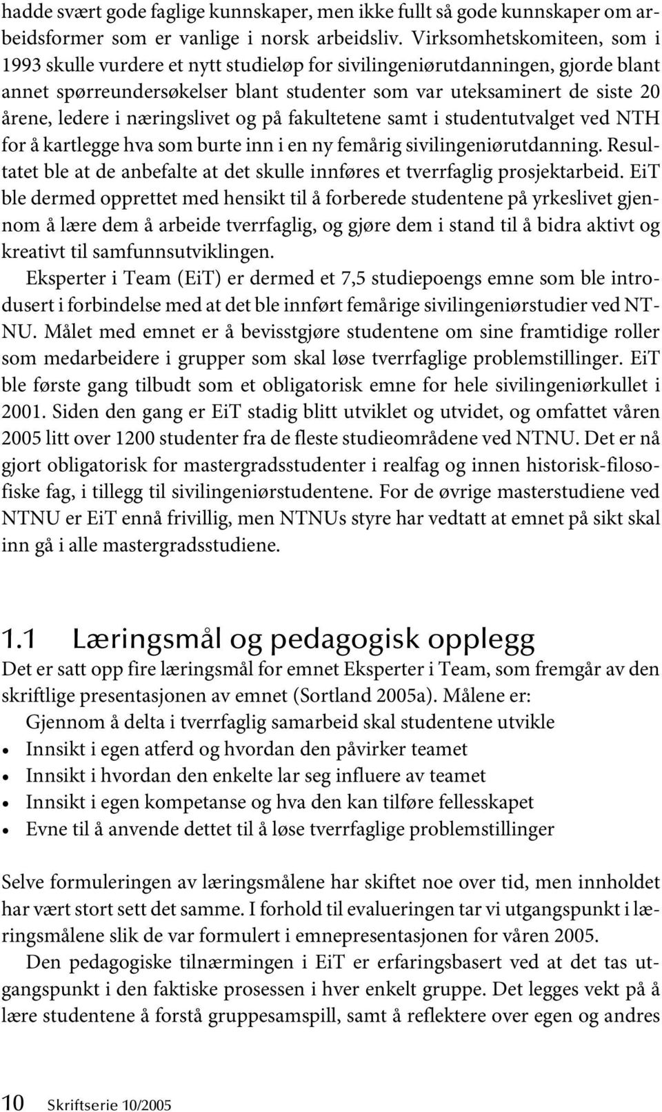 næringslivet og på fakultetene samt i studentutvalget ved NTH for å kartlegge hva som burte inn i en ny femårig sivilingeniørutdanning.