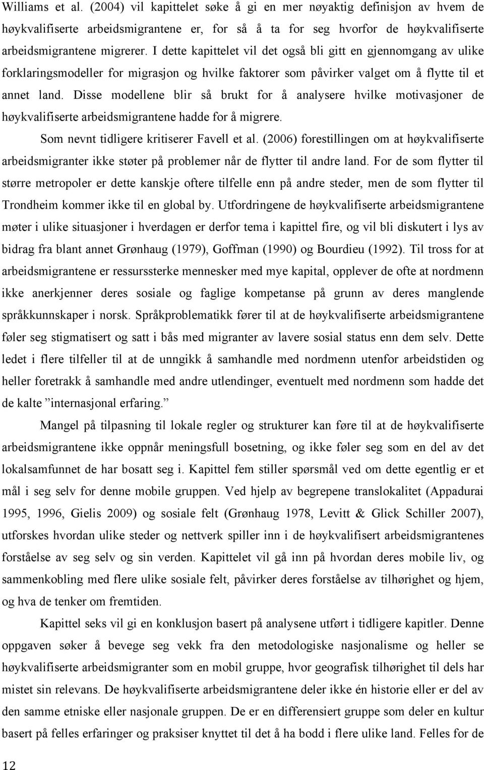 Disse modellene blir så brukt for å analysere hvilke motivasjoner de høykvalifiserte arbeidsmigrantene hadde for å migrere. Som nevnt tidligere kritiserer Favell et al.