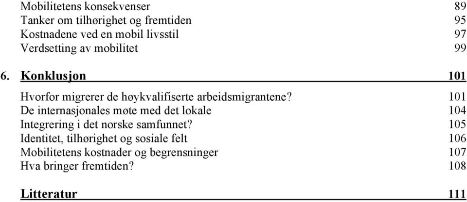 101 De internasjonales møte med det lokale 104 Integrering i det norske samfunnet?