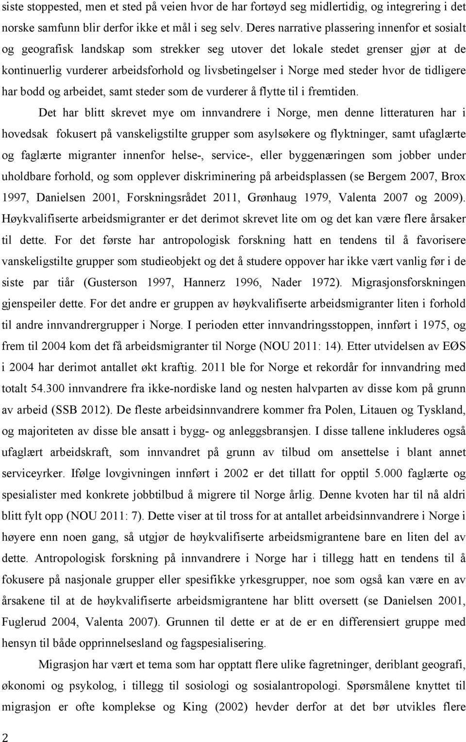 steder hvor de tidligere har bodd og arbeidet, samt steder som de vurderer å flytte til i fremtiden.