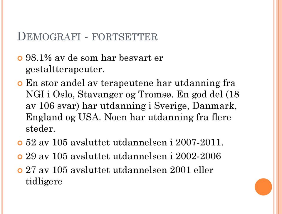 En god del (18 av 106 svar) har utdanning i Sverige, Danmark, England og USA.