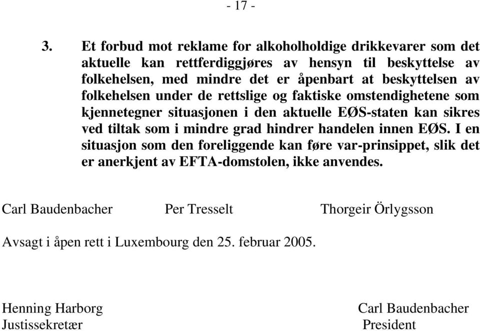 at beskyttelsen av folkehelsen under de rettslige og faktiske omstendighetene som kjennetegner situasjonen i den aktuelle EØS-staten kan sikres ved tiltak som i