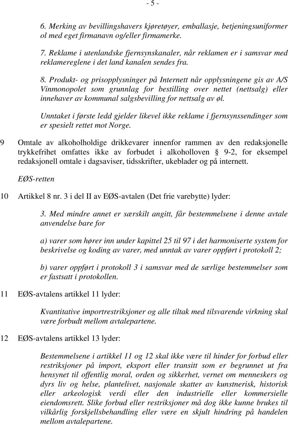 Produkt- og prisopplysninger på Internett når opplysningene gis av A/S Vinmonopolet som grunnlag for bestilling over nettet (nettsalg) eller innehaver av kommunal salgsbevilling for nettsalg av øl.