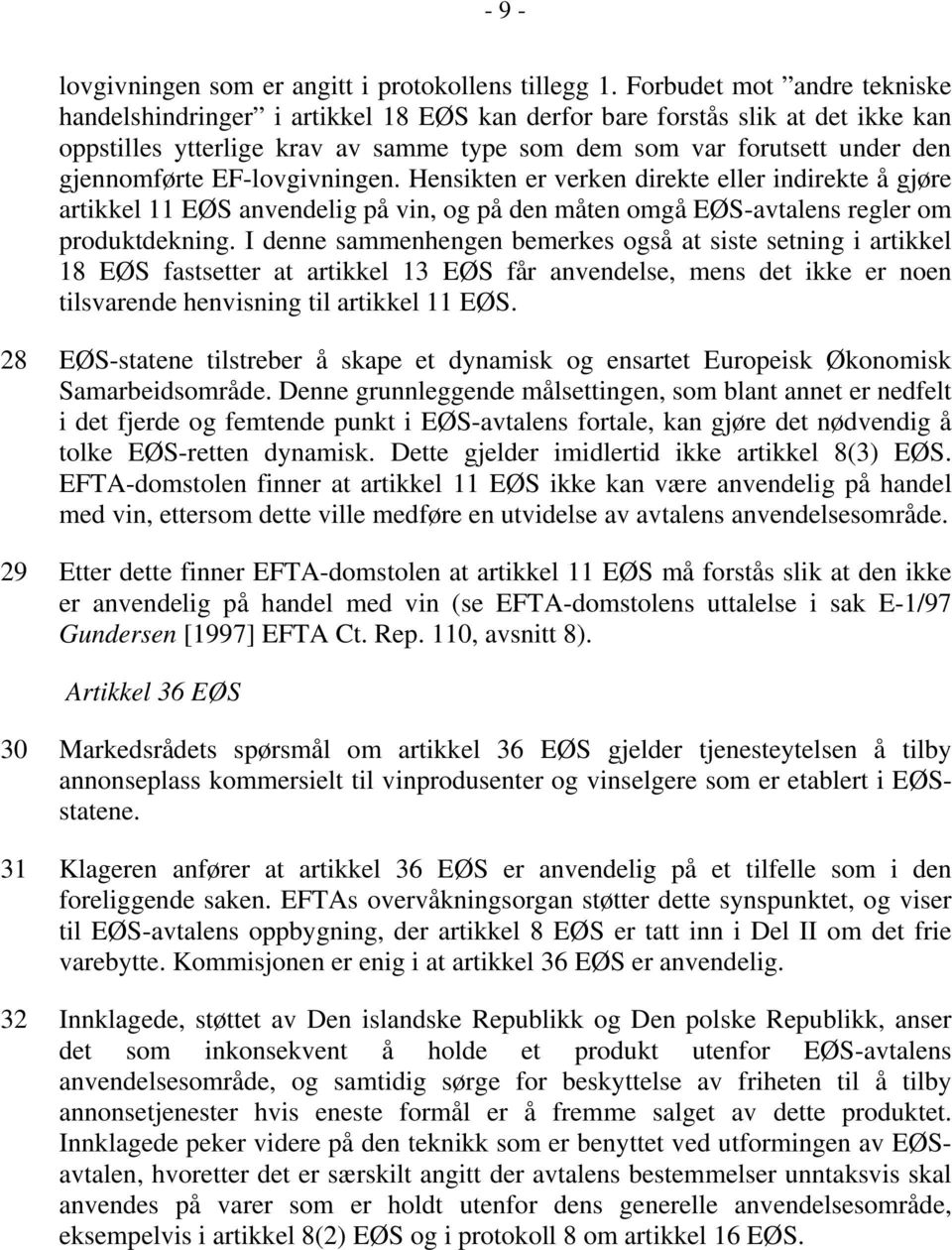 EF-lovgivningen. Hensikten er verken direkte eller indirekte å gjøre artikkel 11 EØS anvendelig på vin, og på den måten omgå EØS-avtalens regler om produktdekning.