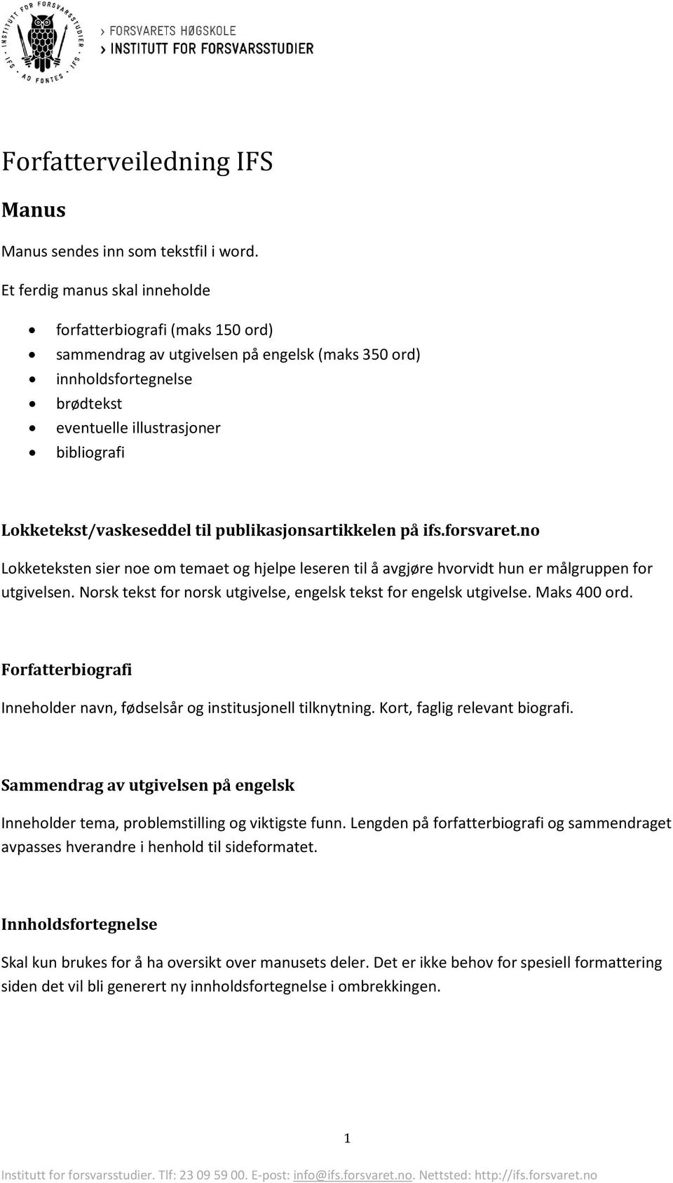 Lokketekst/vaskeseddel til publikasjonsartikkelen på ifs.forsvaret.no Lokketeksten sier noe om temaet og hjelpe leseren til å avgjøre hvorvidt hun er målgruppen for utgivelsen.