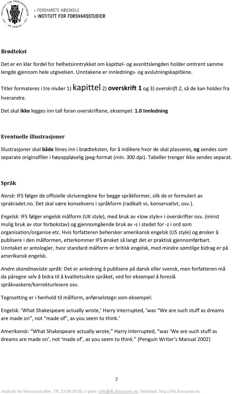 0 Innledning Eventuelle illustrasjoner Illustrasjoner skal både limes inn i brødteksten, for å indikere hvor de skal plasseres, og sendes som separate originalfiler i høyoppløselig jpeg-format (min.