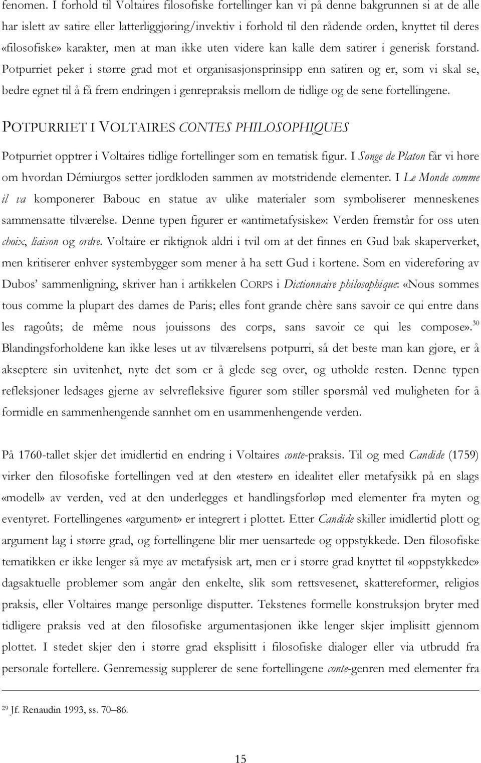 «filosofiske» karakter, men at man ikke uten videre kan kalle dem satirer i generisk forstand.