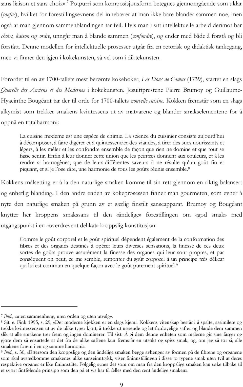 tar feil. Hvis man i sitt intellektuelle arbeid derimot har choix, liaison og ordre, unngår man å blande sammen (confondre), og ender med både å forstå og bli forstått.