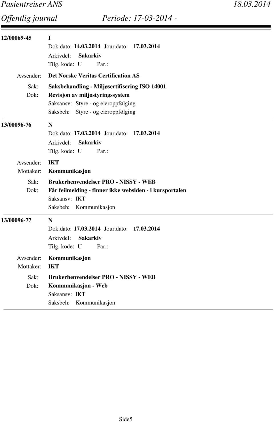 2014 Det Norske Veritas Certification AS Saksbehandling - Miljøsertifisering ISO 14001 Revisjon av miljøstyringssystem