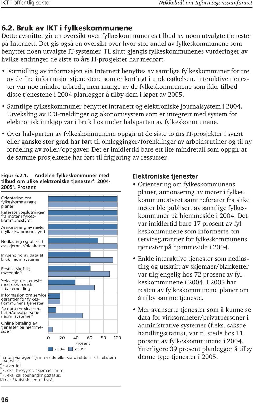 Til slutt gjengis fylkeskommunenes vurderinger av hvilke endringer de siste to års IT-prosjekter har medført.