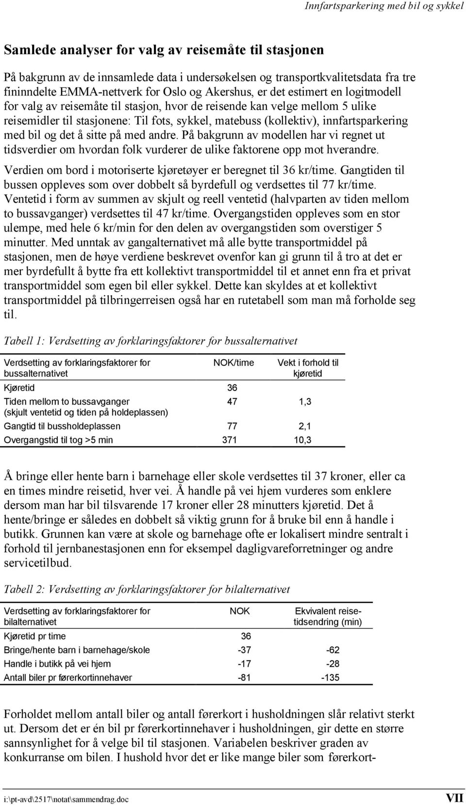 det å sitte på med andre. På bakgrunn av modellen har vi regnet ut tidsverdier om hvordan folk vurderer de ulike faktorene opp mot hverandre.