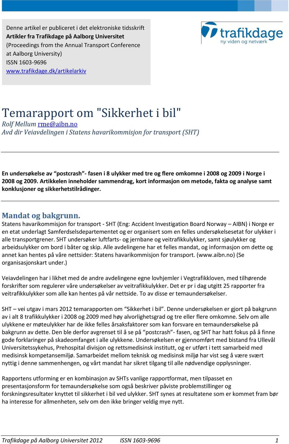 no Avd dir Veiavdelingen i Statens havarikommisjon for transport (SHT) En undersøkelse av postcrash - fasen i 8 ulykker med tre og flere omkomne i 2008 og 2009 i Norge i 2008 og 2009.