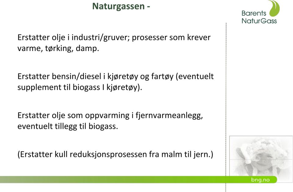 Erstatter bensin/diesel i kjøretøy og fartøy (eventuelt supplement til biogass