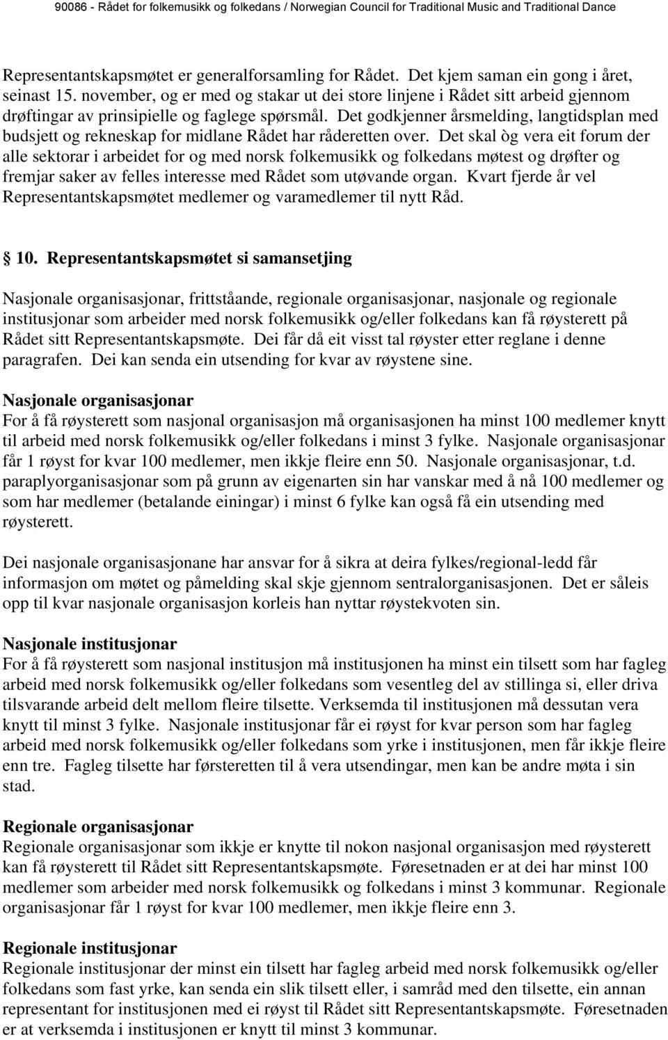 Det godkjenner årsmelding, langtidsplan med budsjett og rekneskap for midlane Rådet har råderetten over.