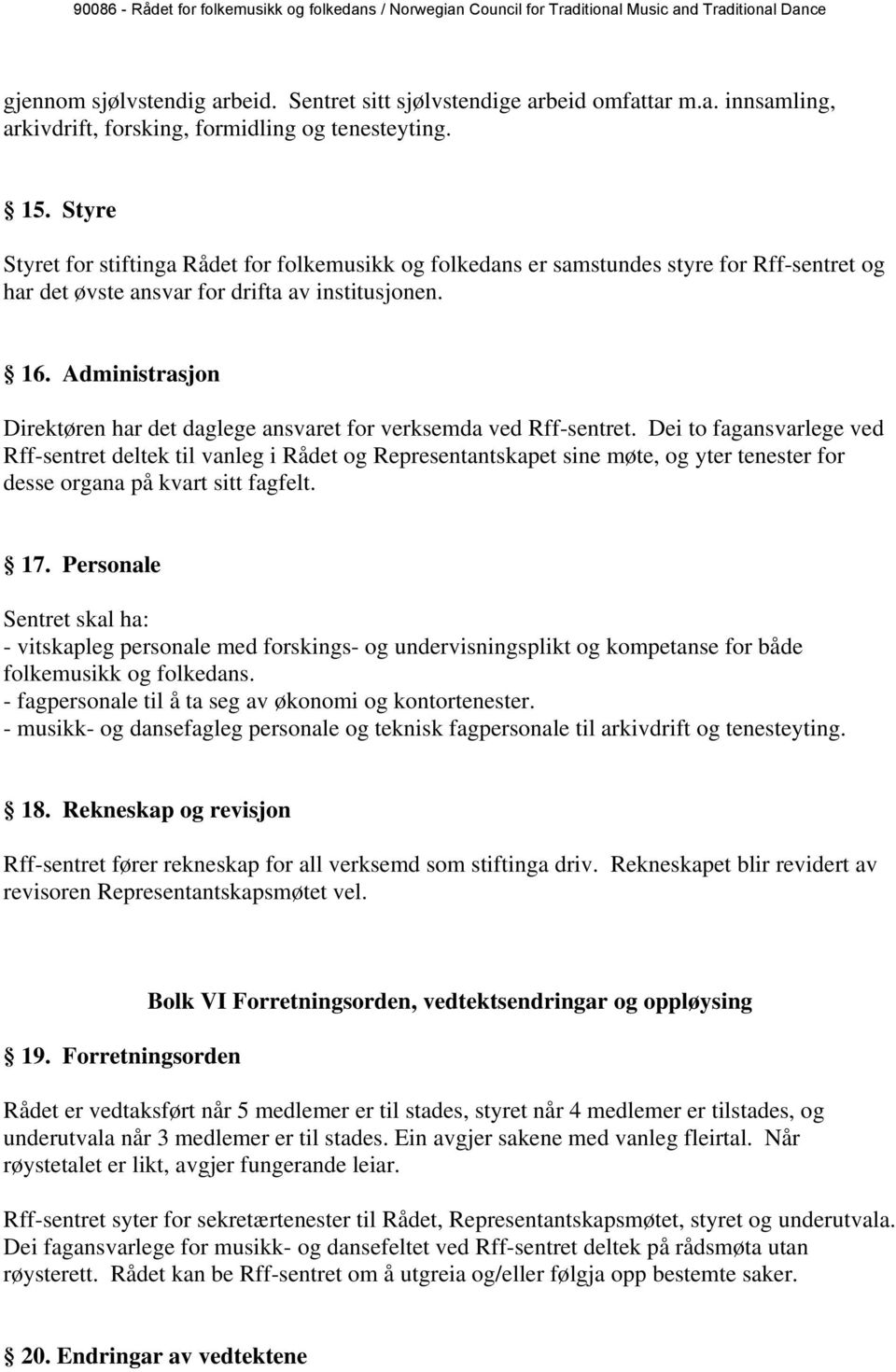 Administrasjon Direktøren har det daglege ansvaret for verksemda ved Rff-sentret.