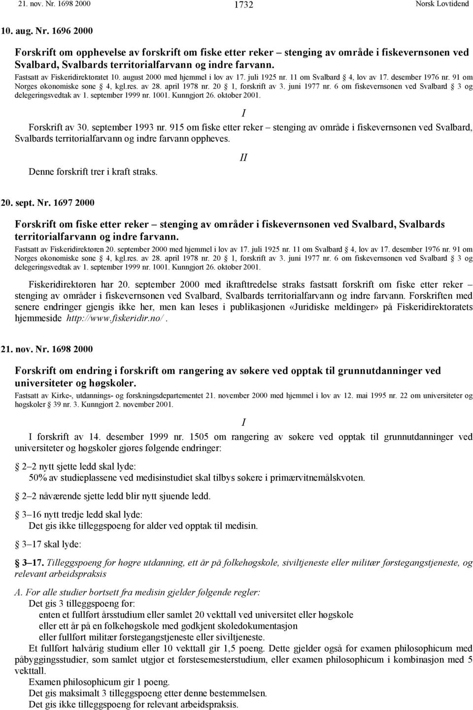 20 1, forskrift av 3. juni 1977 nr. 6 om fiskevernsonen ved Svalbard 3 og delegeringsvedtak av 1. september 1999 nr. 1001. Kunngjort 26. oktober 2001. I Forskrift av 30. september 1993 nr.