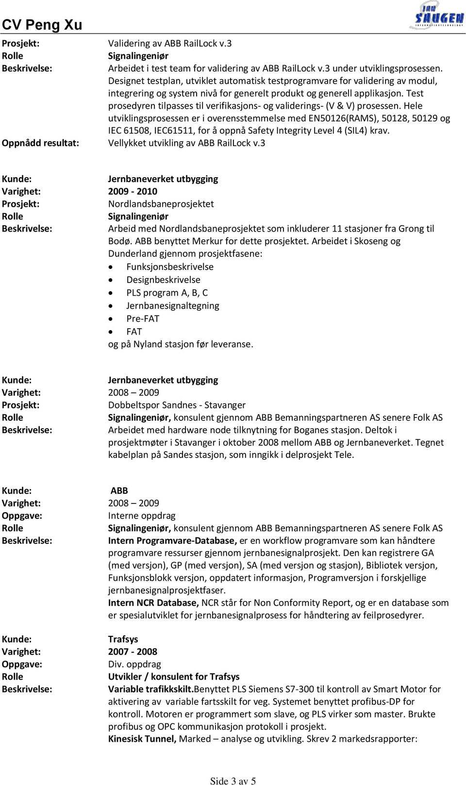 Test prosedyren tilpasses til verifikasjons- og validerings- (V & V) prosessen.