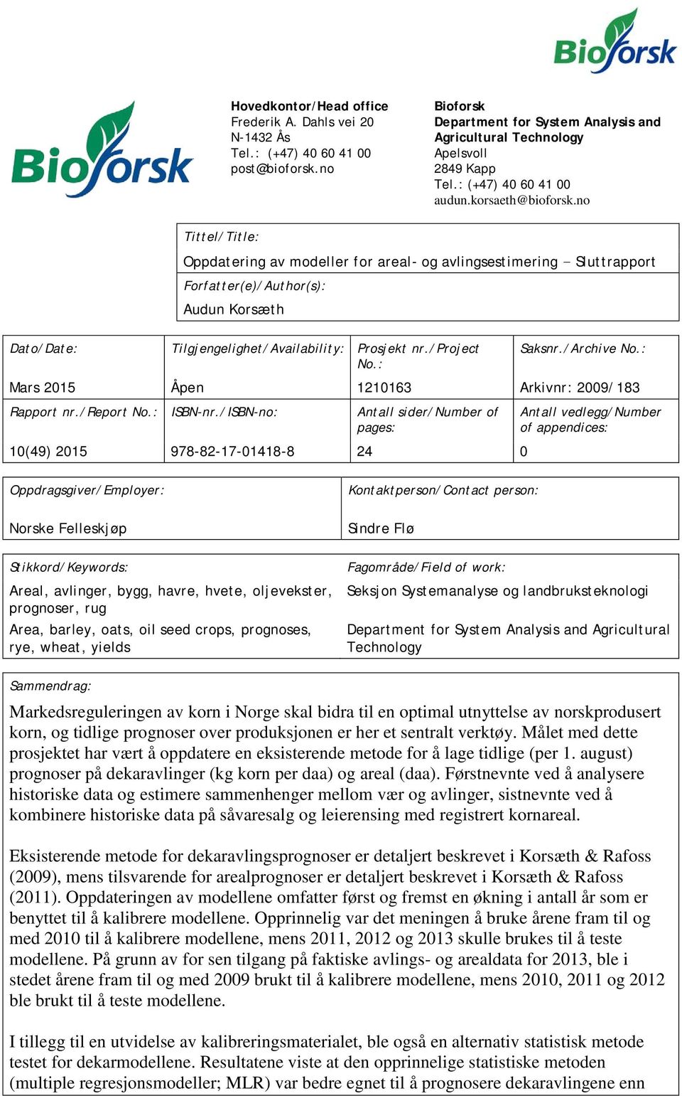 no Tittel/Title: Oppdatering av modeller for areal- og avlingsestimering - Sluttrapport Forfatter(e)/Author(s): Audun Korsæth Dato/Date: Tilgjengelighet/Availability: Prosjekt nr./project Saksnr.