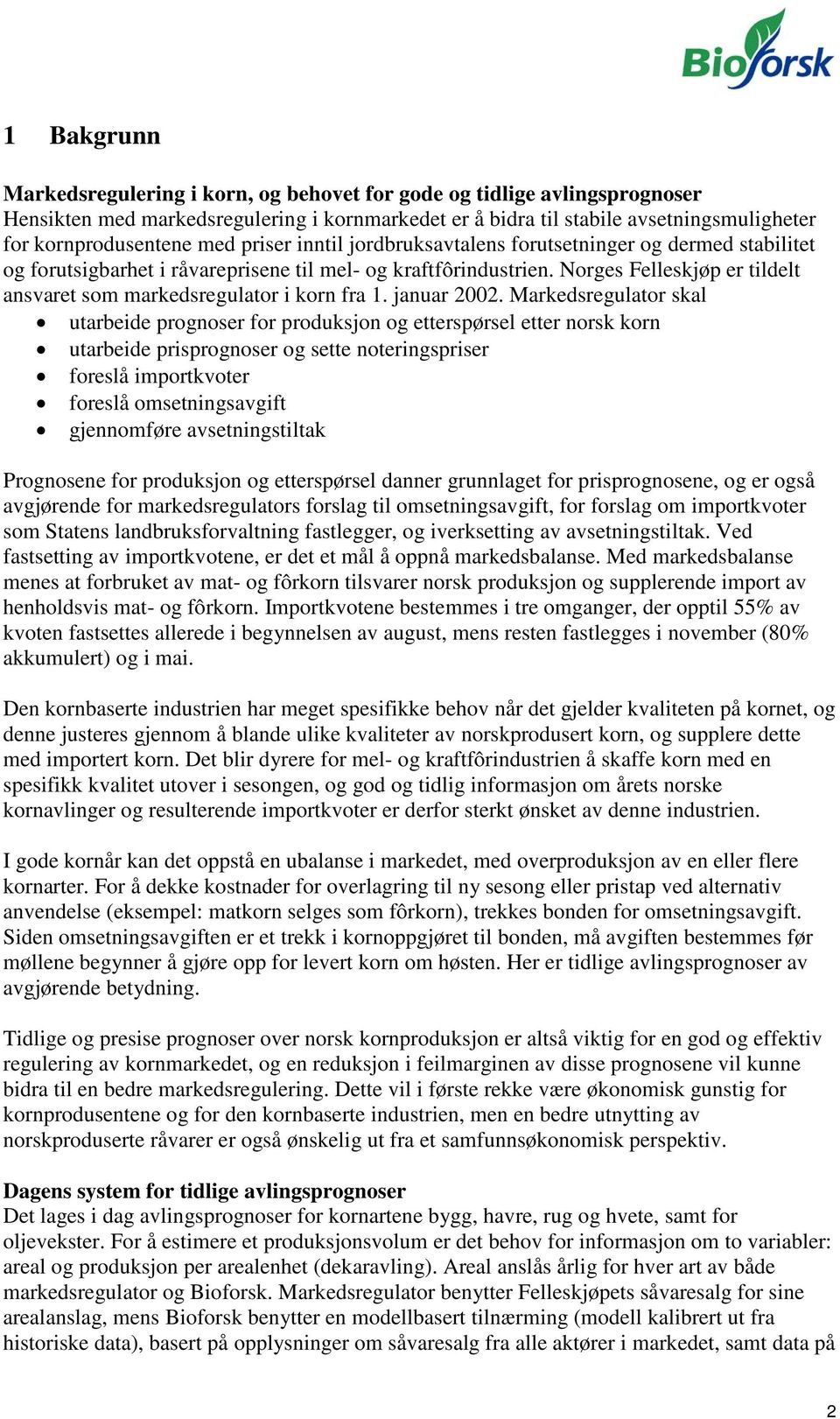 Norges Felleskjøp er tildelt ansvaret som markedsregulator i korn fra 1. januar 2002.