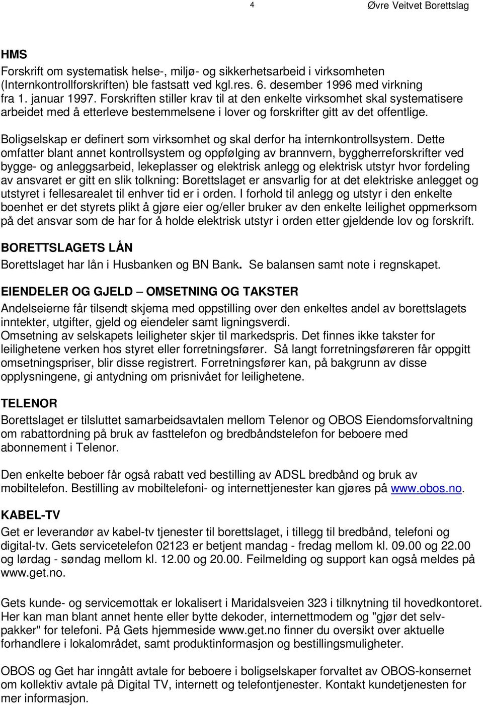 F o r s k r i f t e n s t i l l e r k r a v t i l at d e n e nk e l t e v i r k s om he t s k a l s y s t em a t i s e r e arbeidet med å etterleve bestemmelsene i lover og forskrifter gitt av det