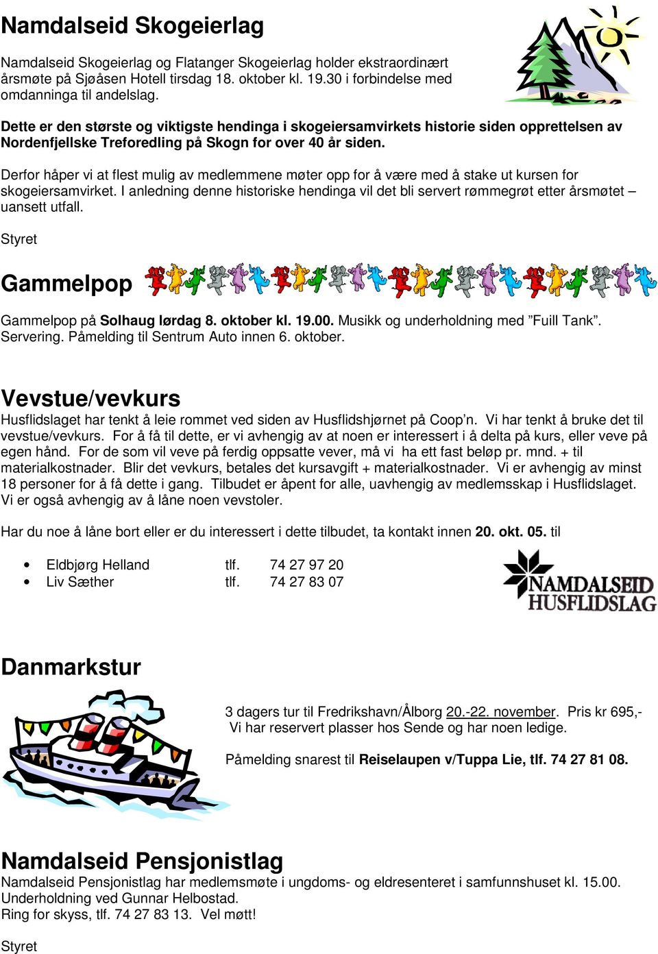 Derfor håper vi at flest mulig av medlemmene møter opp for å være med å stake ut kursen for skogeiersamvirket.