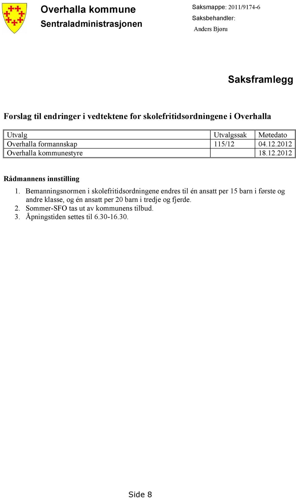 04.12.2012 Overhalla kommunestyre 18.12.2012 Rådmannens innstilling 1.