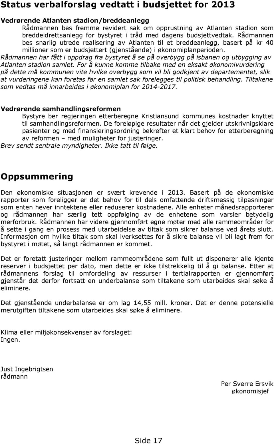 Rådmannen har fått i oppdrag fra bystyret å se på overbygg på isbanen og utbygging av Atlanten stadion samlet.