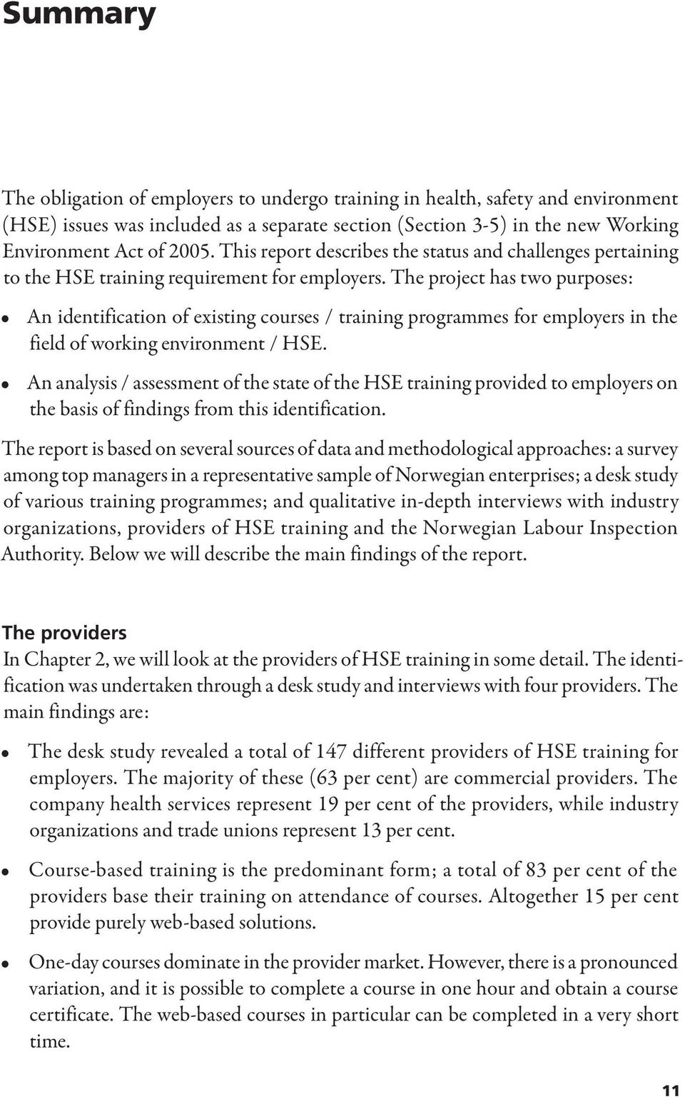 The project has two purposes: An identification of existing courses / training programmes for employers in the field of working environment / HSE.