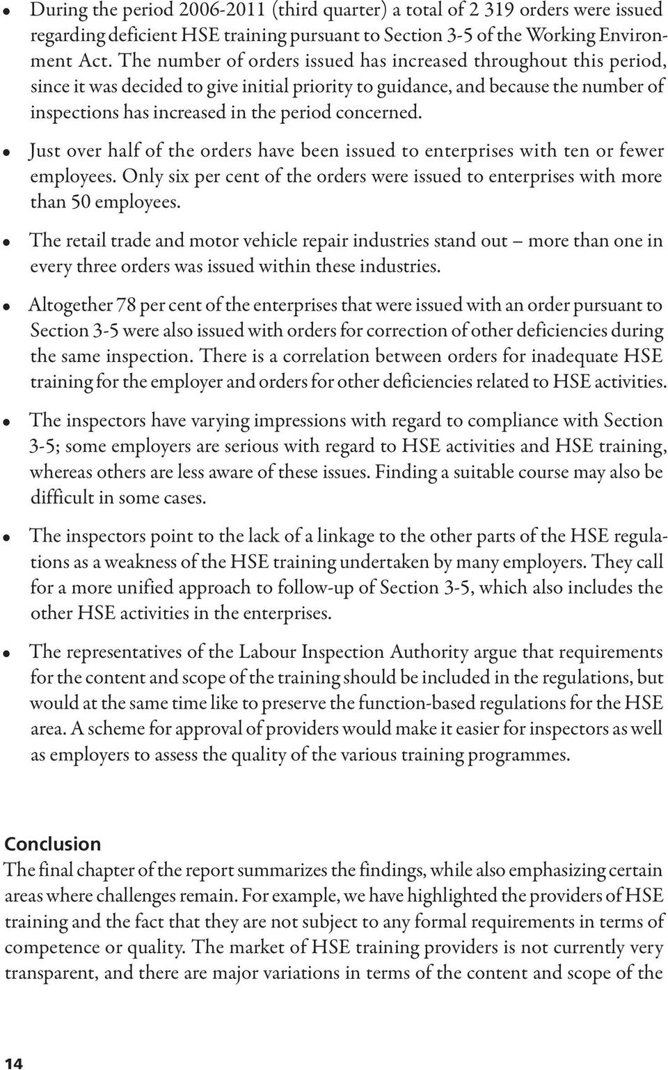 concerned. Just over half of the orders have been issued to enterprises with ten or fewer employees. Only six per cent of the orders were issued to enterprises with more than 50 employees.