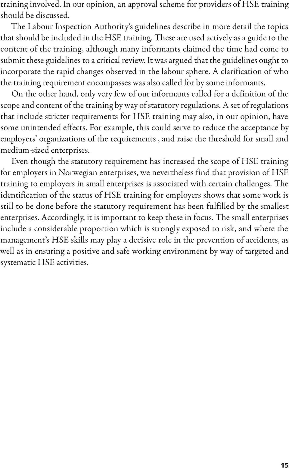 These are used actively as a guide to the content of the training, although many informants claimed the time had come to submit these guidelines to a critical review.