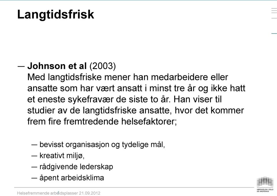 Han viser til studier av de langtidsfriske ansatte, hvor det kommer frem fire fremtredende