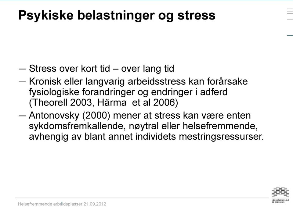 (Theorell 2003, Härma et al 2006) Antonovsky (2000) mener at stress kan være enten