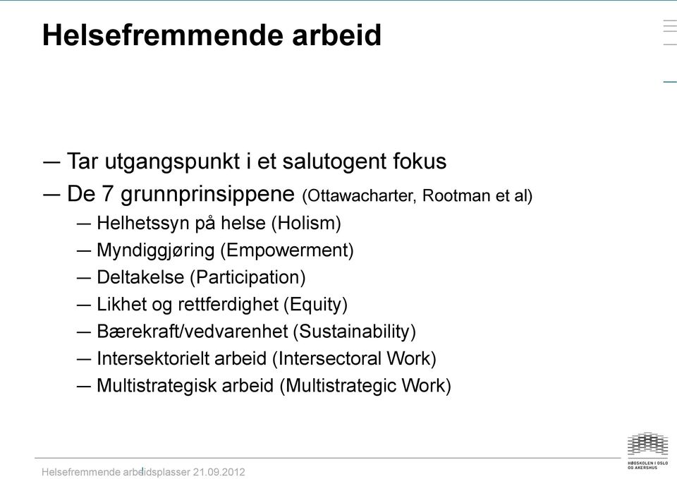 Deltakelse (Participation) Likhet og rettferdighet (Equity) Bærekraft/vedvarenhet